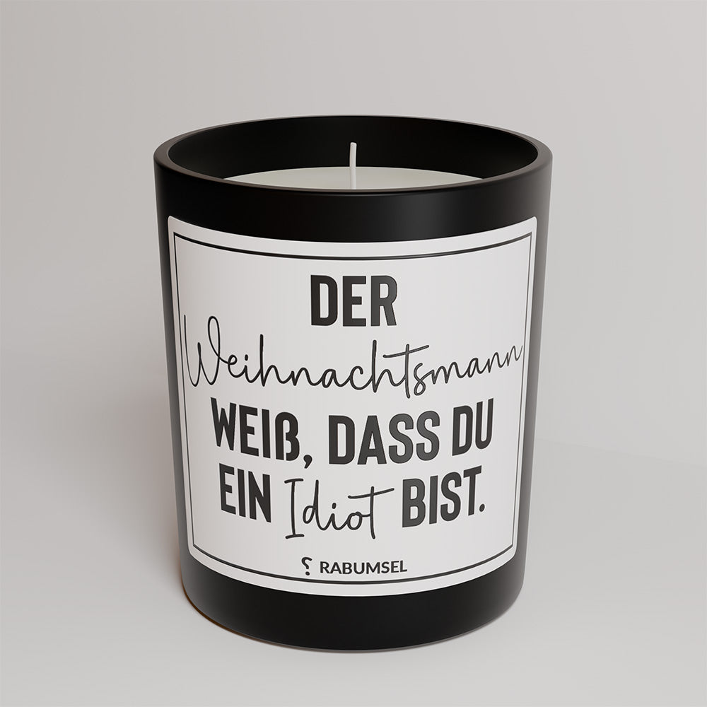 Der Weihnachtsmann weiß, dass du ein Idiot bist. - Duftkerze