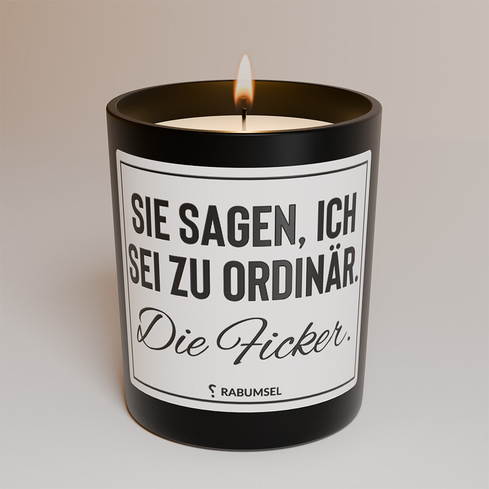 Sie sagen ich sei zu ordinär - Duftkerze