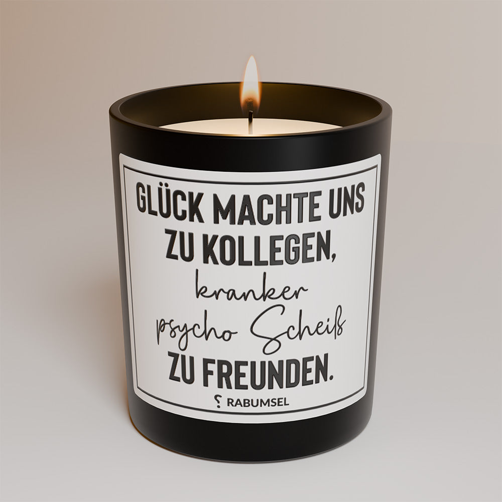 Glück machte uns zu Kollegen, kranker Psycho Scheiß zu Freunden - Duftkerze