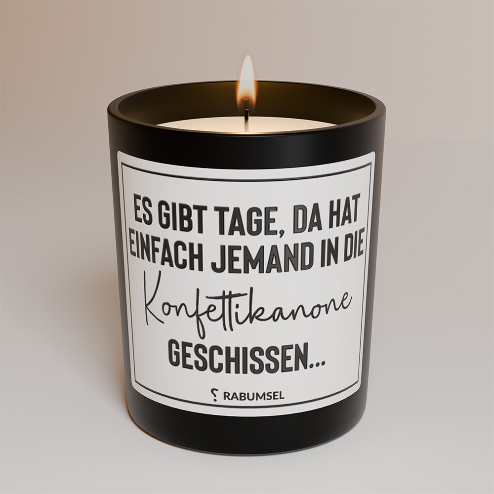 Es gibt Tage, da hat einfach jemand in die Konfettikanone geschissen - Duftkerze