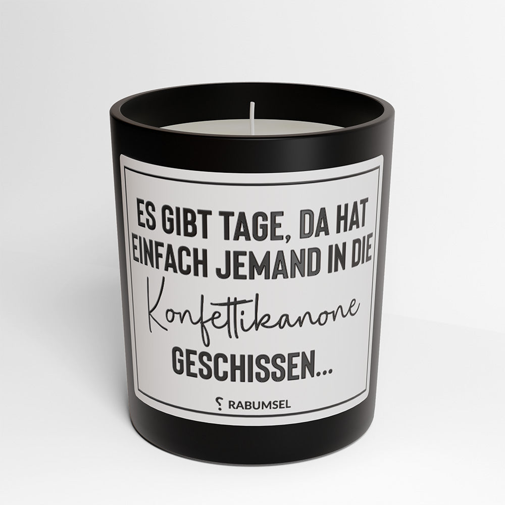 Es gibt Tage, da hat einfach jemand in die Konfettikanone geschissen - Duftkerze