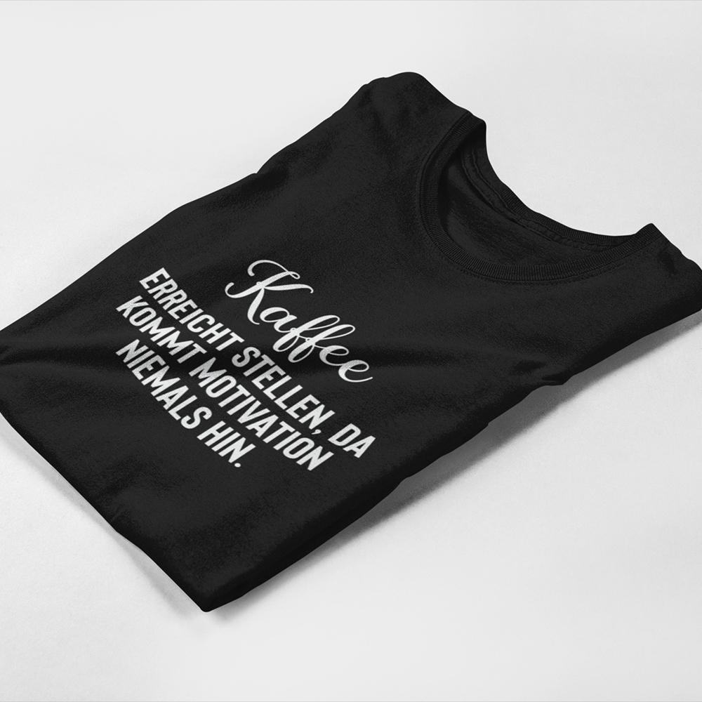 Kaffee erreicht Stellen, da kommt Motivation niemals hin - Frauen T-Shirt