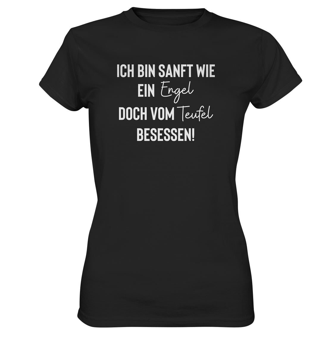Ich bin sanft wie ein Engel doch vom Teufel besessen - Frauen T-Shirt