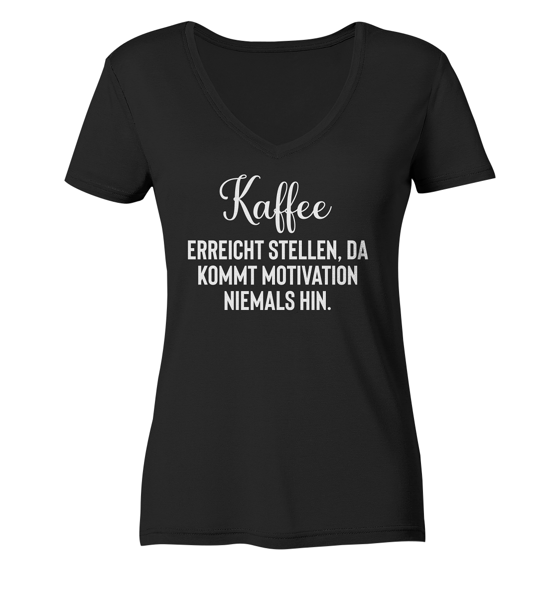 Kaffee erreicht Stellen, da kommt Motivation niemals hin - Frauen V-Neck Shirt