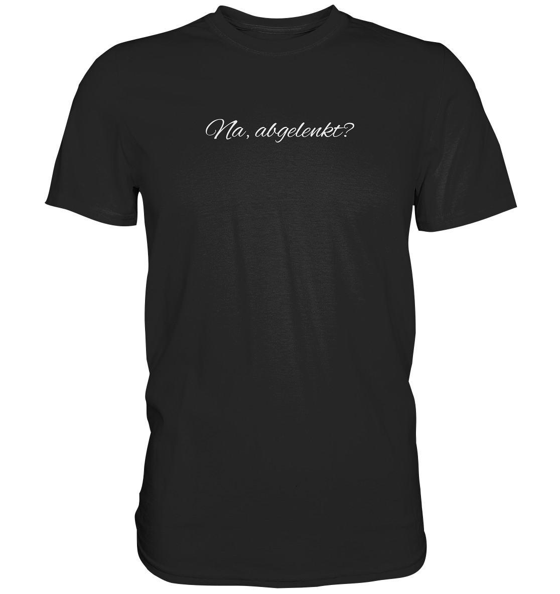Na, abgelenkt? - Unisex T-Shirt