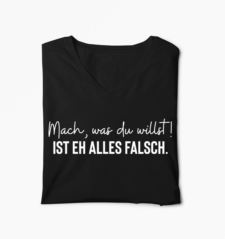 Mach was du willst! Ist eh alles falsch - Frauen V-Neck Shirt