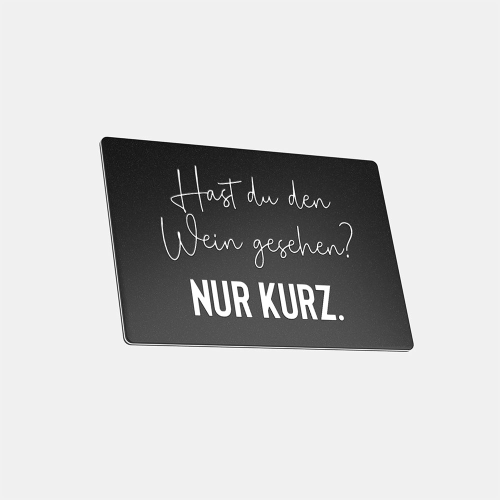 Hast du den Wein gesehen. Nur kurz - Magnet