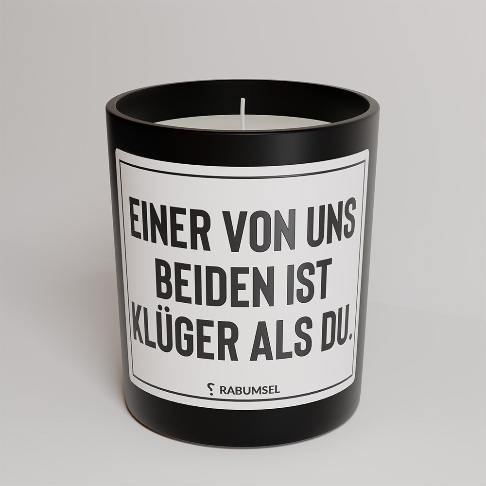 Einer von uns beiden ist klüger als du. - Duftkerze