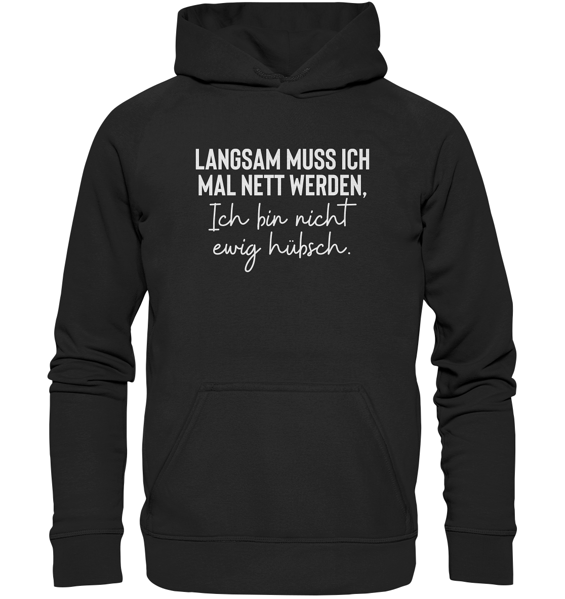 Langsam muss ich mal nett werden. Ich bin nicht ewig hübsch - Hoodie