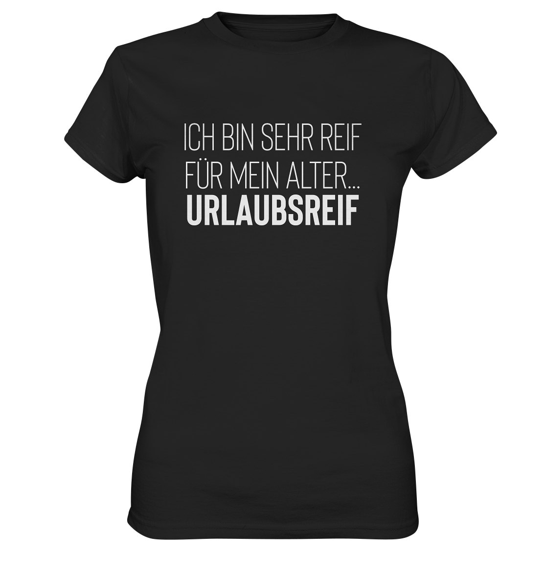 Ich bin sehr reif für mein Alter…urlaubsreif - Frauen T-Shirt