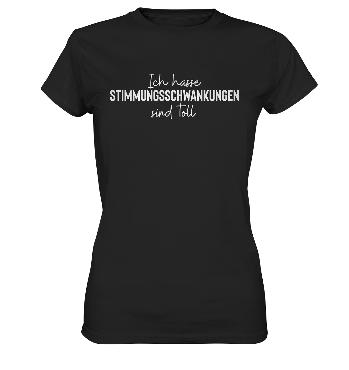 Ich hasse Stimmungsschwankungen sind toll - Frauen T-Shirt