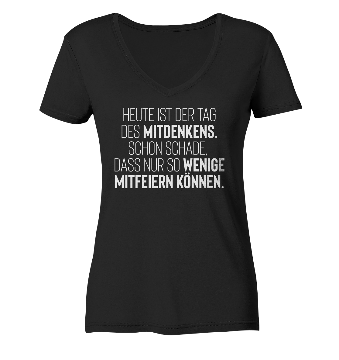 Heute ist der Tag des Mitdenkens. Schon schade, dass nur so wenige mitfeiern können - Frauen V-Neck Shirt