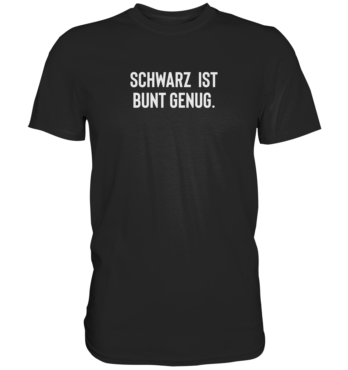 Schwarz ist bunt genug - Unisex T-Shirt