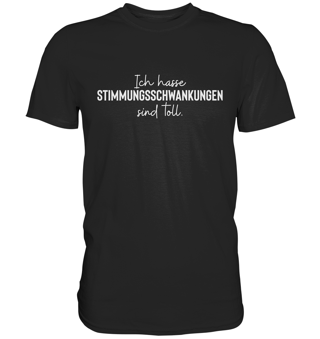 Ich hasse Stimmungsschwankungen sind toll - Unisex T-Shirt