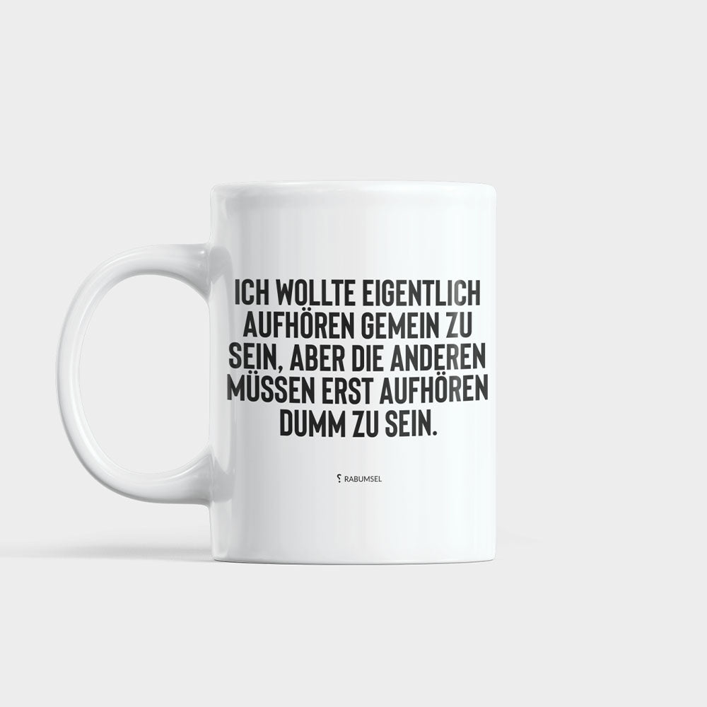 Ich wollte eigentlich aufhören gemein zu sein - Tasse