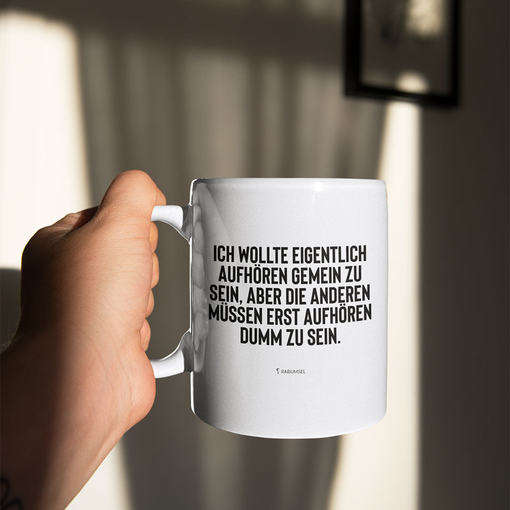 Ich wollte eigentlich aufhören gemein zu sein - Tasse