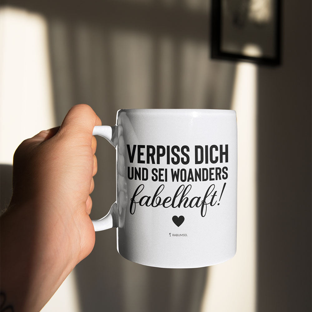 Verpiss dich und sei woanders fabelhaft - Tasse