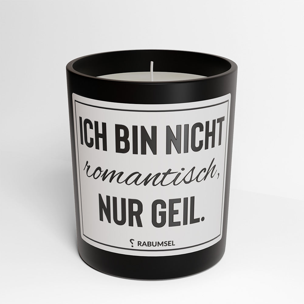 Ich bin nicht romantisch, nur geil - Duftkerze