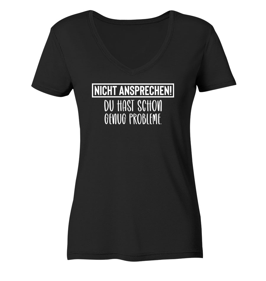 Nicht ansprechen! Du hast schon genug Probleme - Frauen V-Neck Shirt