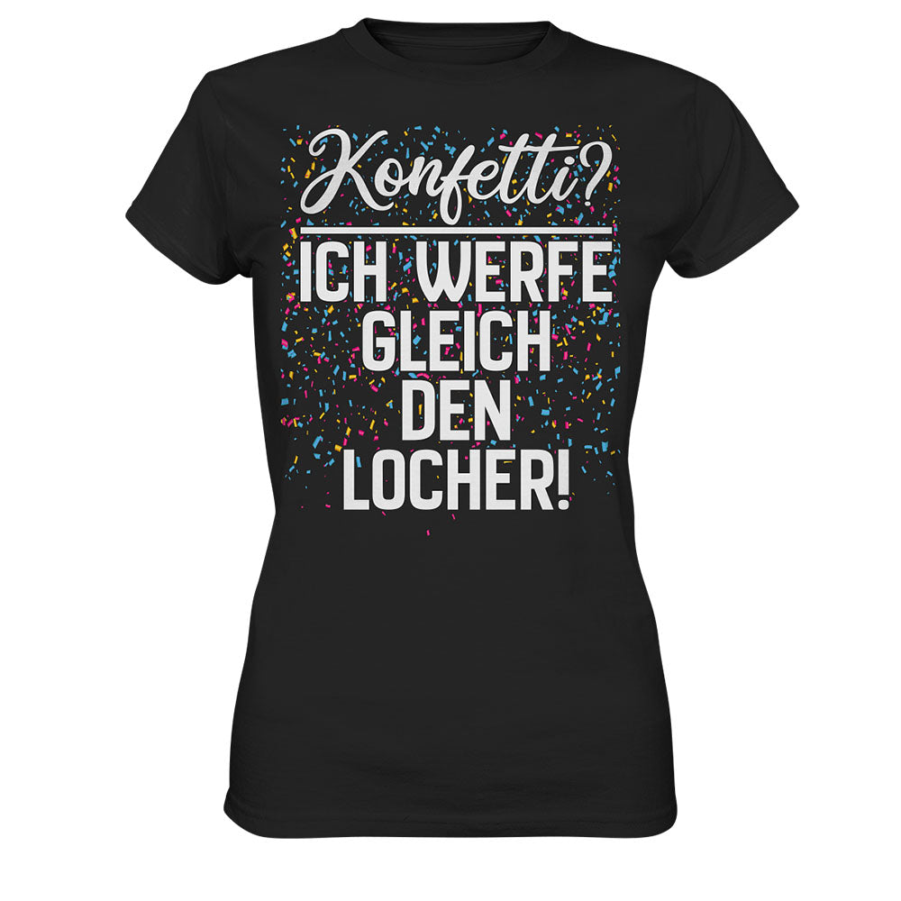 Konfetti? Ich werfe gleich den Locher - Frauen T-Shirt