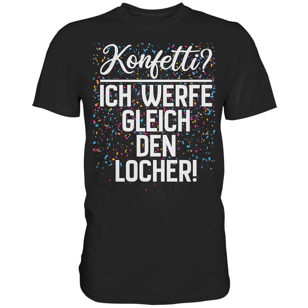 Konfetti? Ich werfe gleich den Locher - Unisex T-Shirt