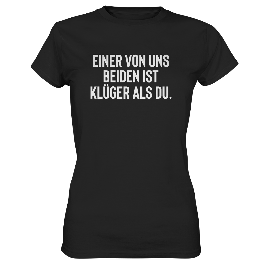 Einer von uns beiden ist klüger als Du - Frauen T-Shirt