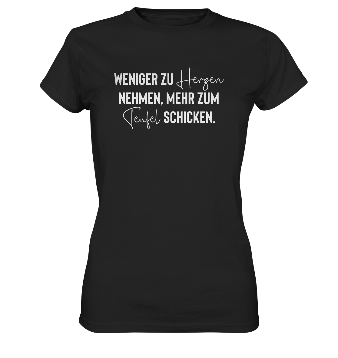 Weniger zu Herzen nehmen, mehr zum Teufel schicken - Frauen T-Shirt