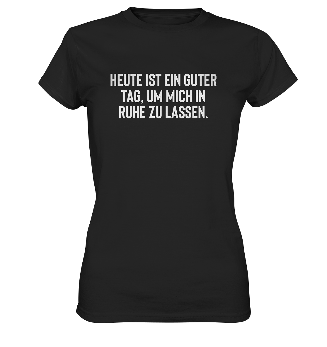 Heute ist ein guter Tag, um mich in Ruhe zu lassen - Frauen T-Shirt