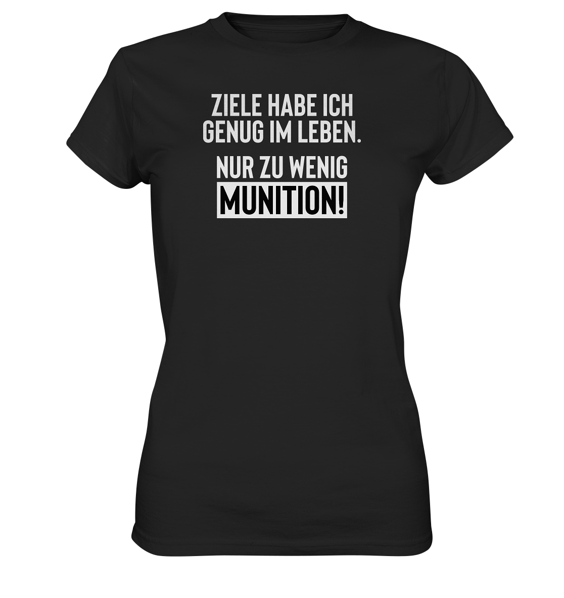 Ziele habe ich genug im Leben. Nur zu wenig Munition! - Frauen T-Shirt