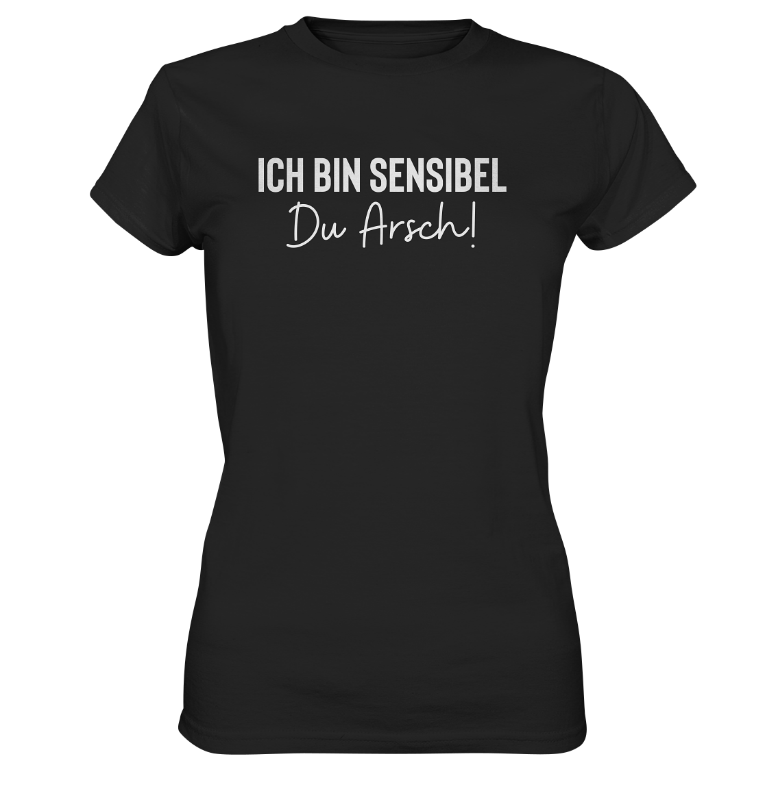 Ich bin sensibel du Arsch - Frauen T-Shirt