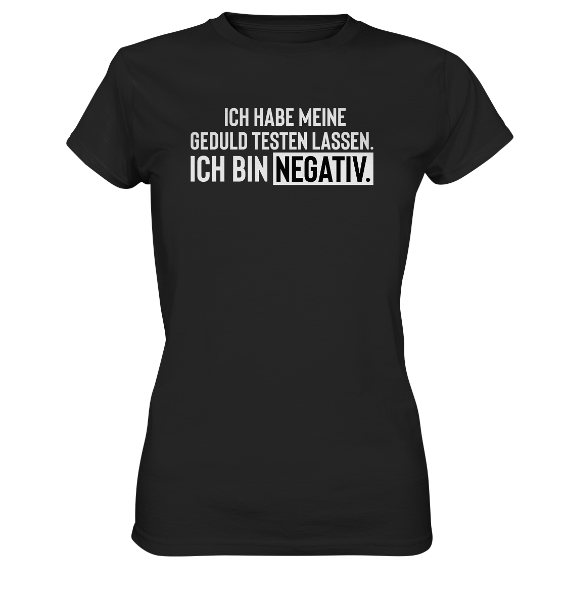 Ich habe meine Geduld testen lassen. Ich bin negativ. - Frauen T-Shirt