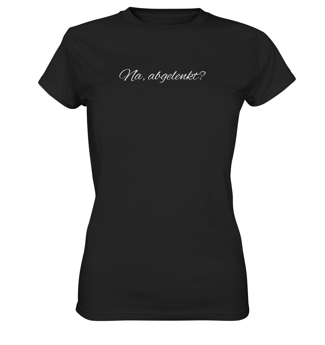 Na, abgelenkt? - Frauen T-Shirt