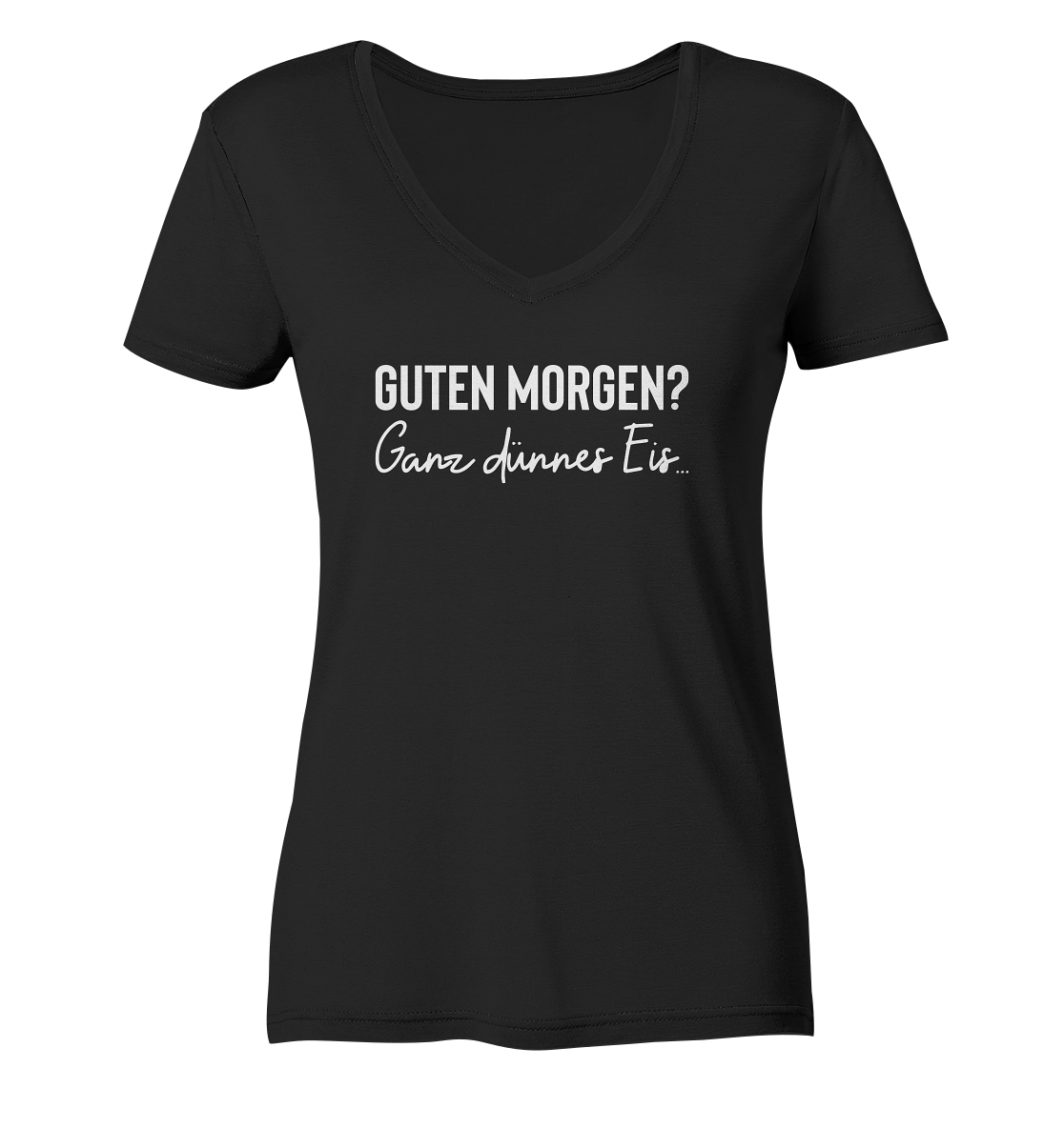 Guten Morgen? Ganz dünnes Eis - Frauen V-Neck Shirt