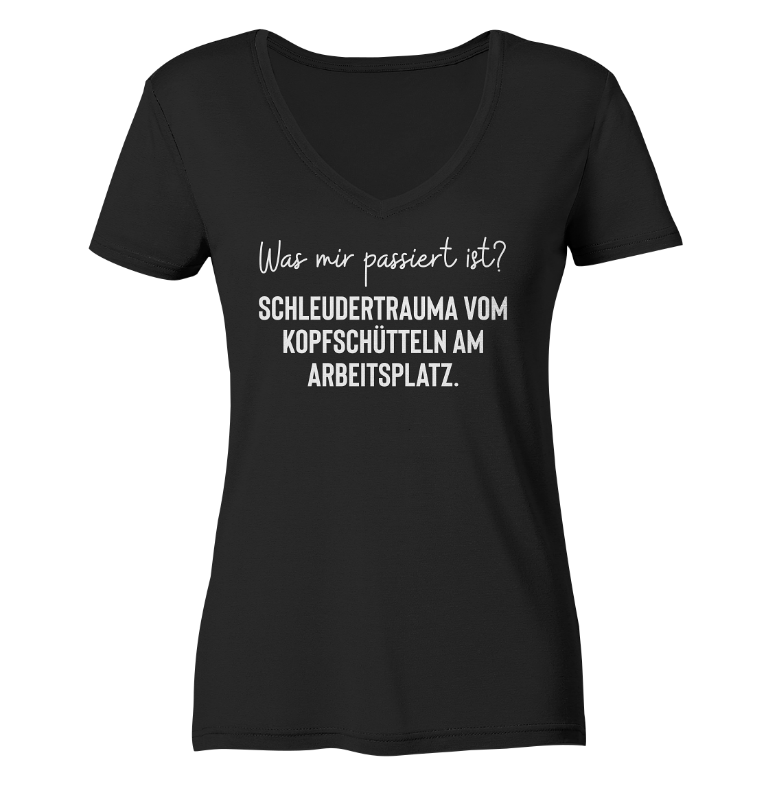 Was mir passiert ist? Schleudertrauma vom Kopfschütteln am Arbeitsplatz - Frauen V-Neck Shirt