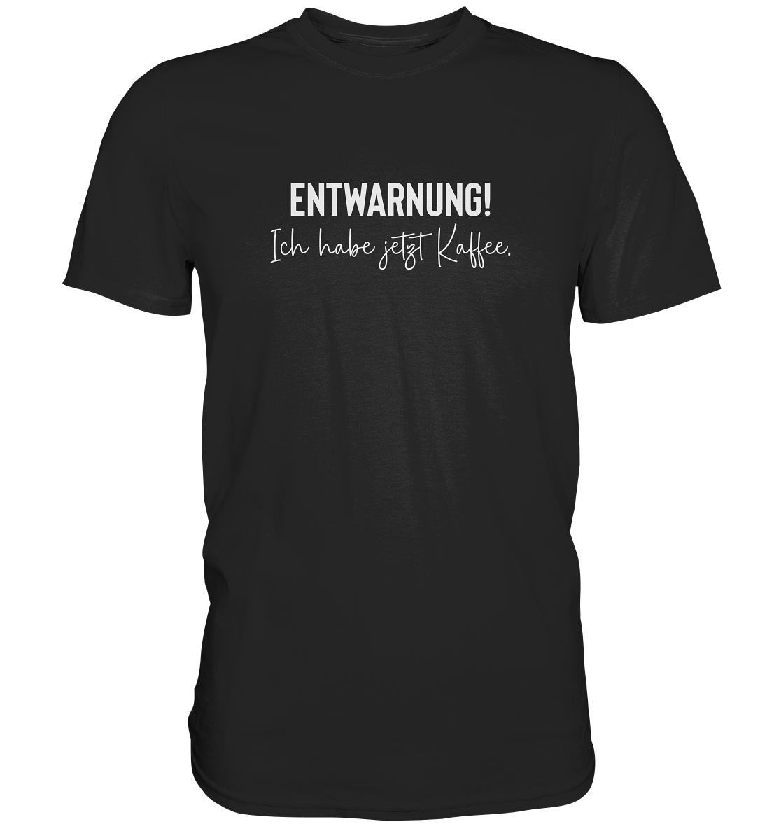 Entwarnung! Ich habe jetzt Kaffee - Unisex T-Shirt