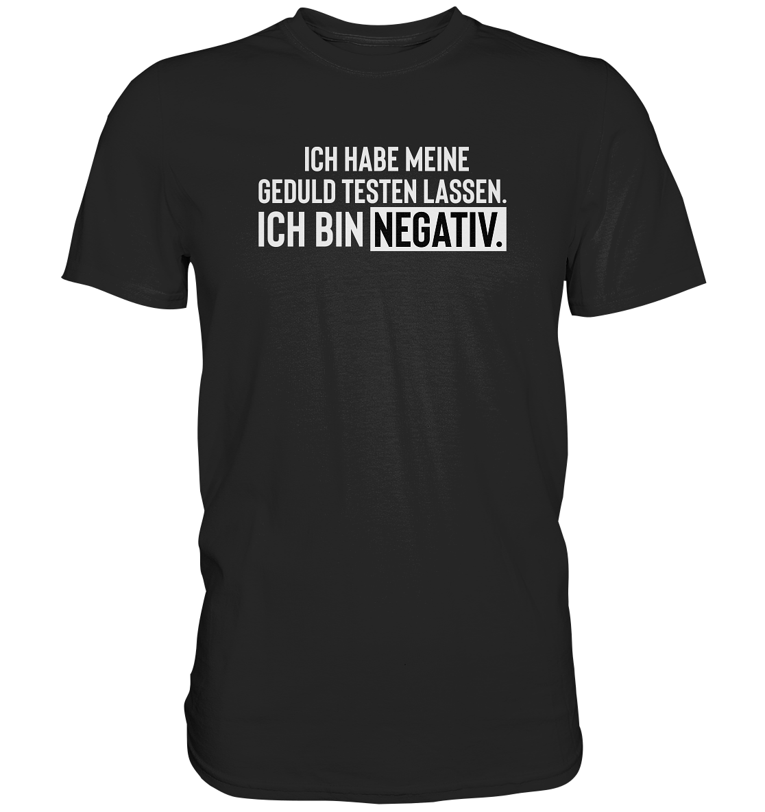 Ich habe meine Geduld testen lassen. Ich bin negativ. - Unisex T-Shirt