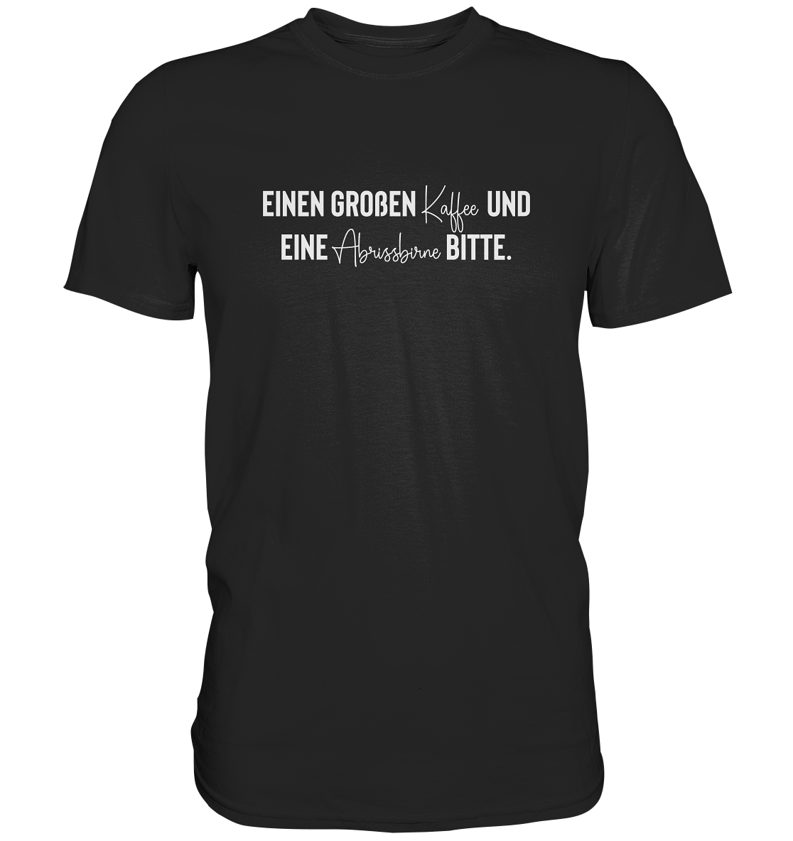 Einen großen Kaffee und eine Abrissbirne bitte - Unisex T-Shirt