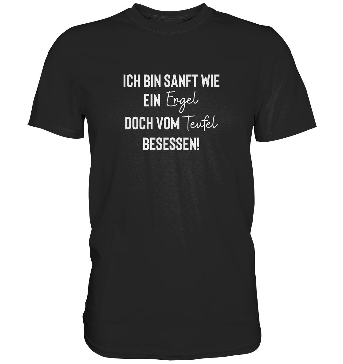 Ich bin sanft wie ein Engel doch vom Teufel besessen - Unisex T-Shirt