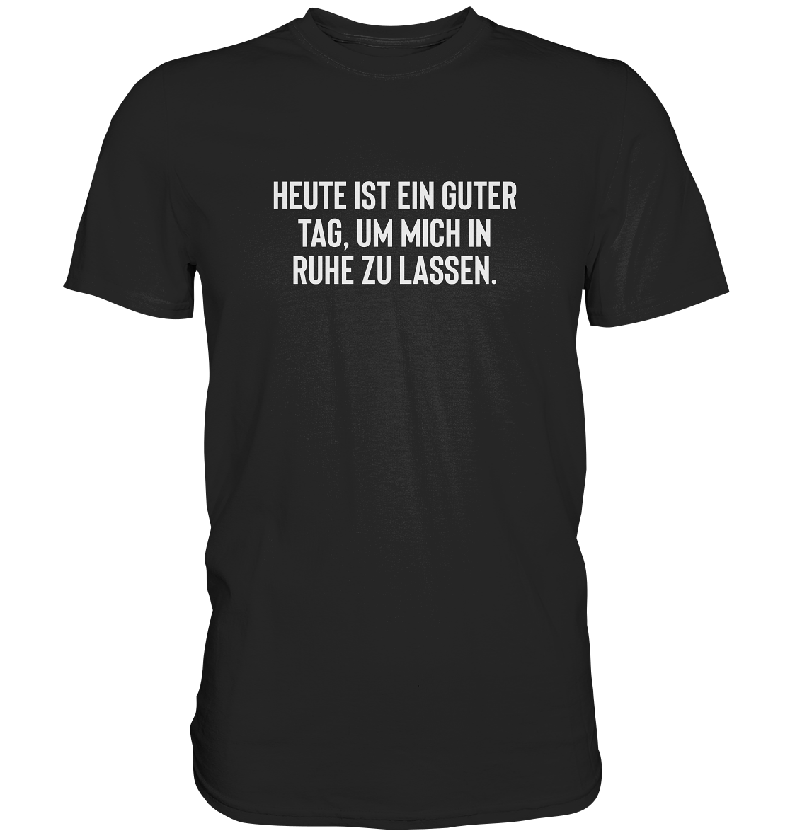 Heute ist ein guter Tag, um mich in Ruhe zu lassen - Unisex T-Shirt