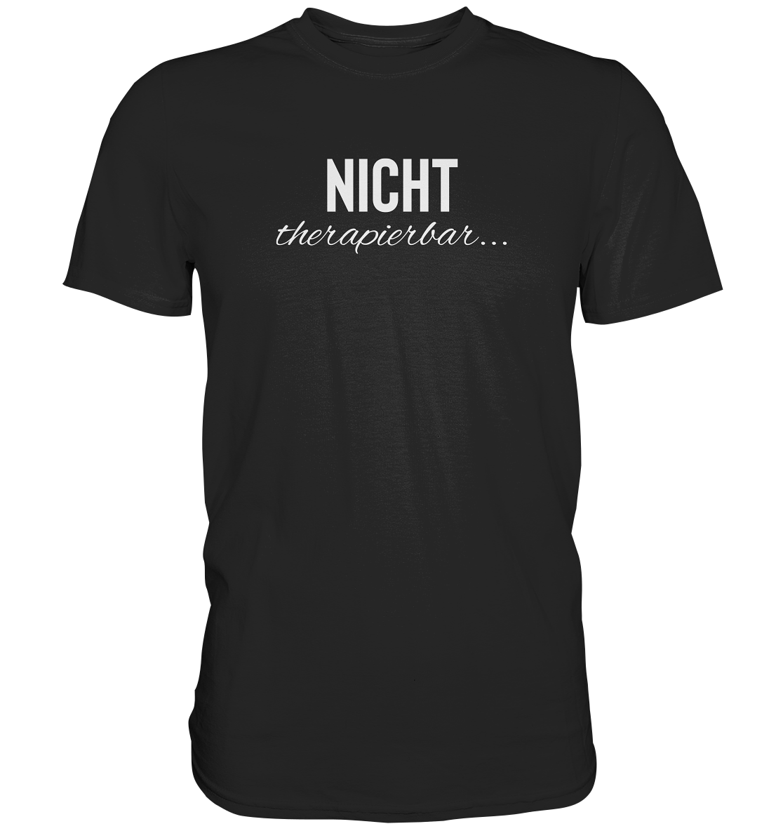 Nicht therapierbar... - Unisex T-Shirt