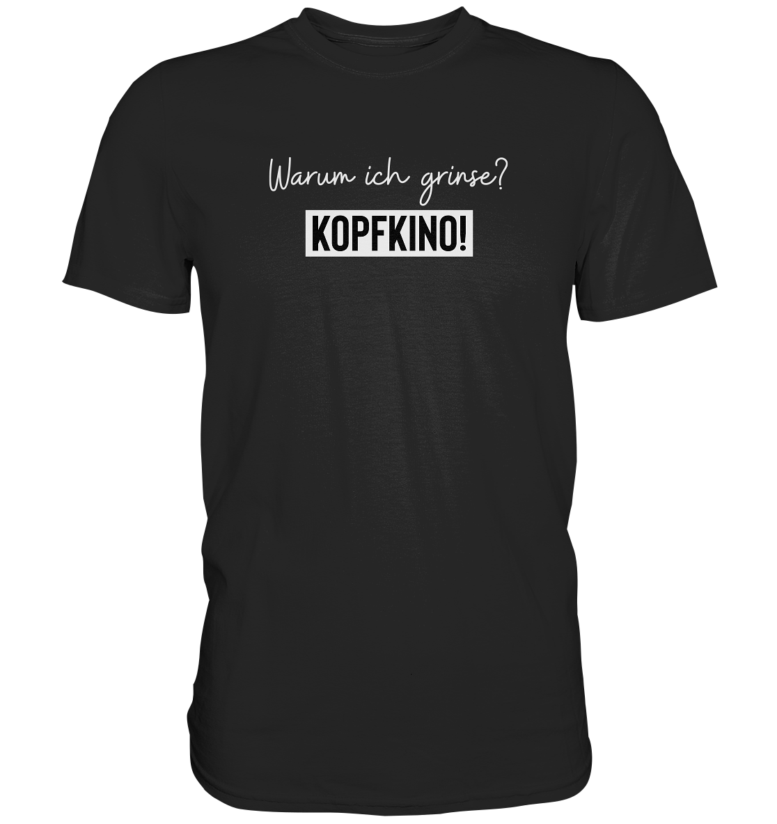 Warum ich grinse? Kopfkino! - Unisex T-Shirt