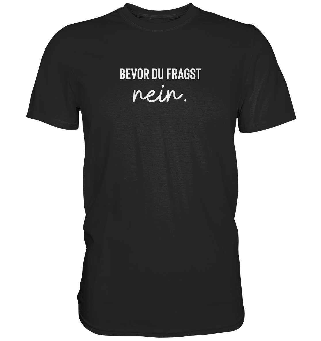 Bevor du fragst - Unisex T-Shirt