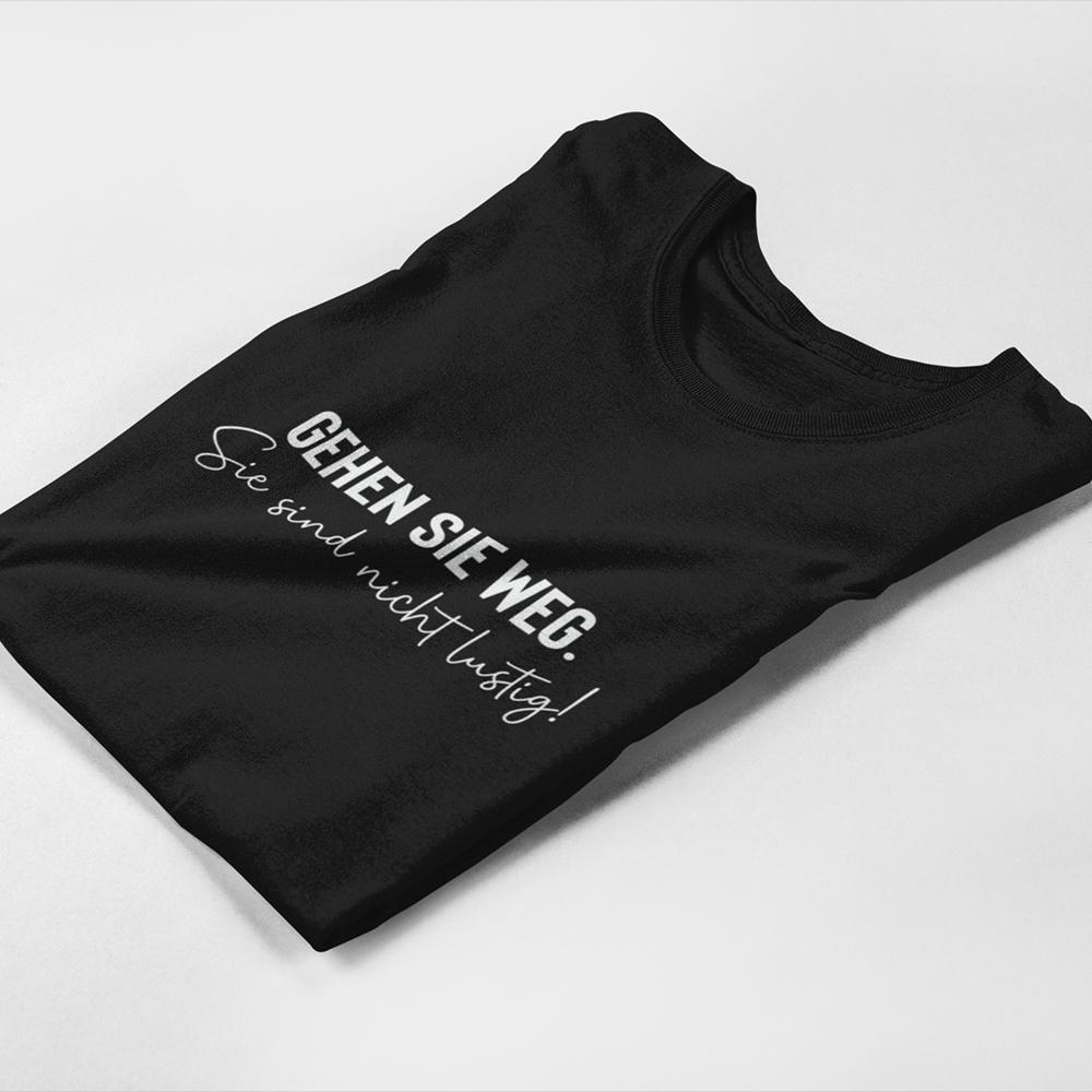 Gehen Sie weg. Sie sind nicht lustig - Frauen T-Shirt