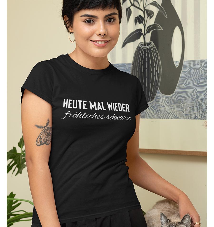 Heute mal wieder fröhliches schwarz - Frauen T-Shirt