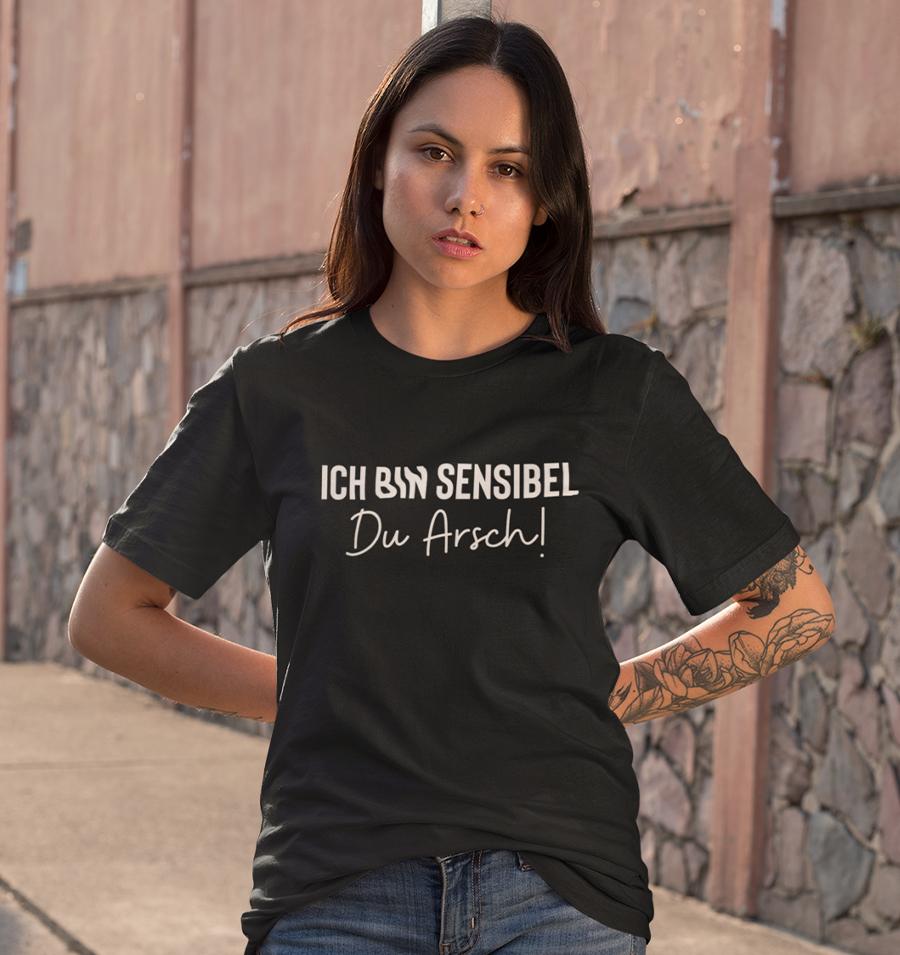 Ich bin sensibel du Arsch - Unisex T-Shirt