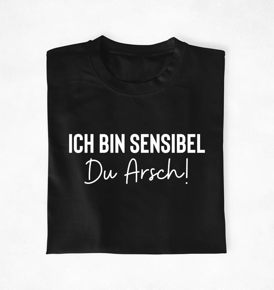 Ich bin sensibel du Arsch - Unisex T-Shirt