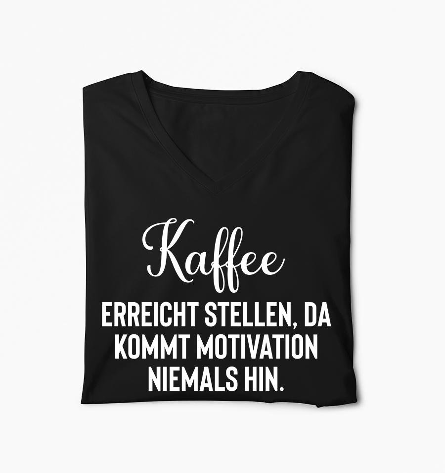 Kaffee erreicht Stellen, da kommt Motivation niemals hin - Frauen V-Neck Shirt